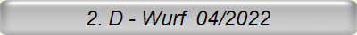 2. D - Wurf  04/2022
