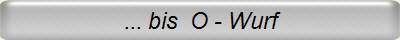 ... bis  O - Wurf