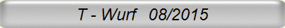 T - Wurf   08/2015